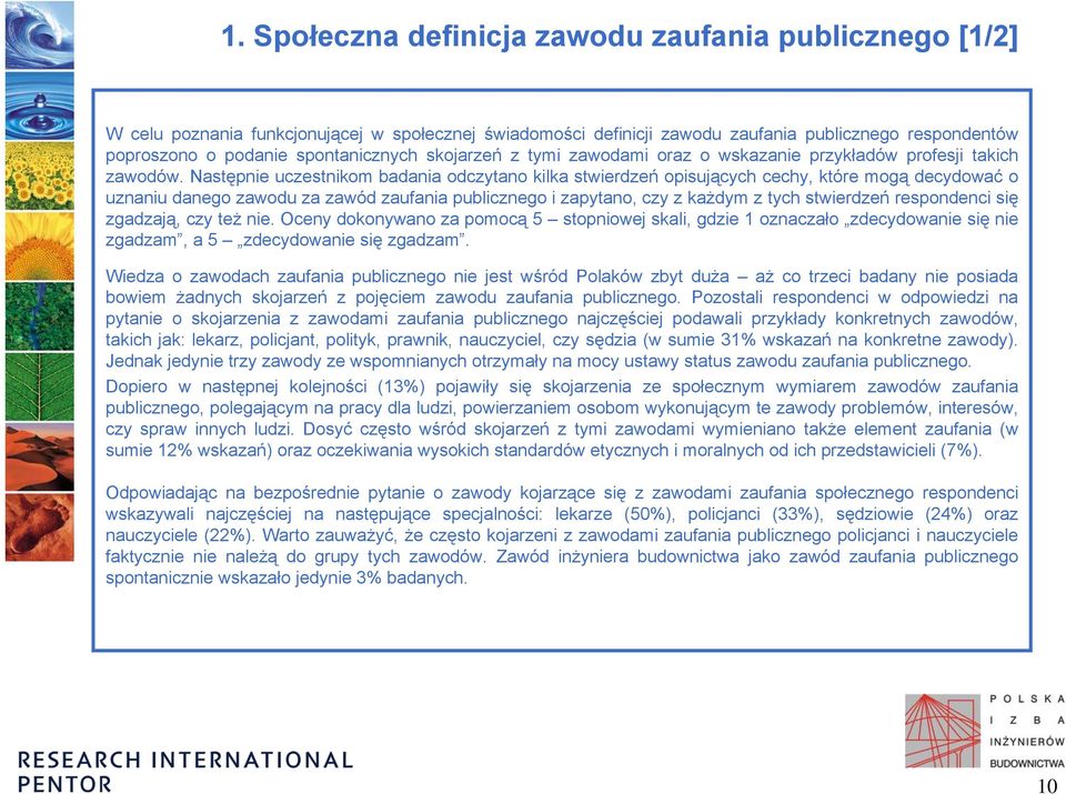 Następnie uczestnikom badania odczytano kilka stwierdzeń opisujących cechy, które mogą decydować o uznaniu danego zawodu za zawód zaufania publicznego i zapytano, czy z każdym z tych stwierdzeń