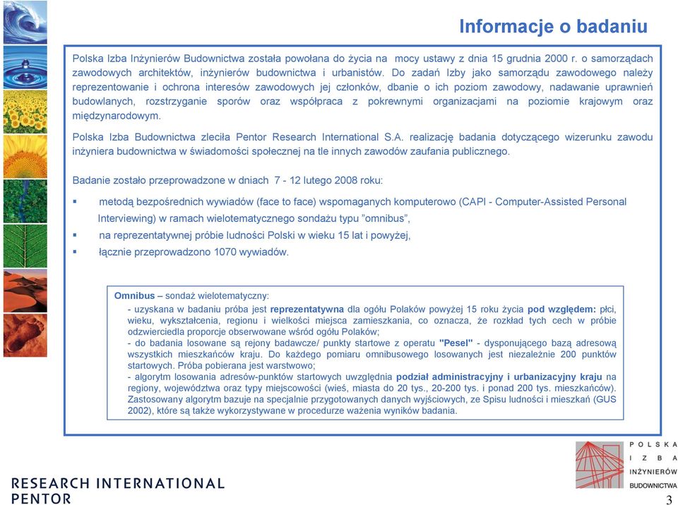 współpraca z pokrewnymi organizacjami na poziomie krajowym oraz międzynarodowym. Polska Izba Budownictwa zleciła Pentor Research International S.A.