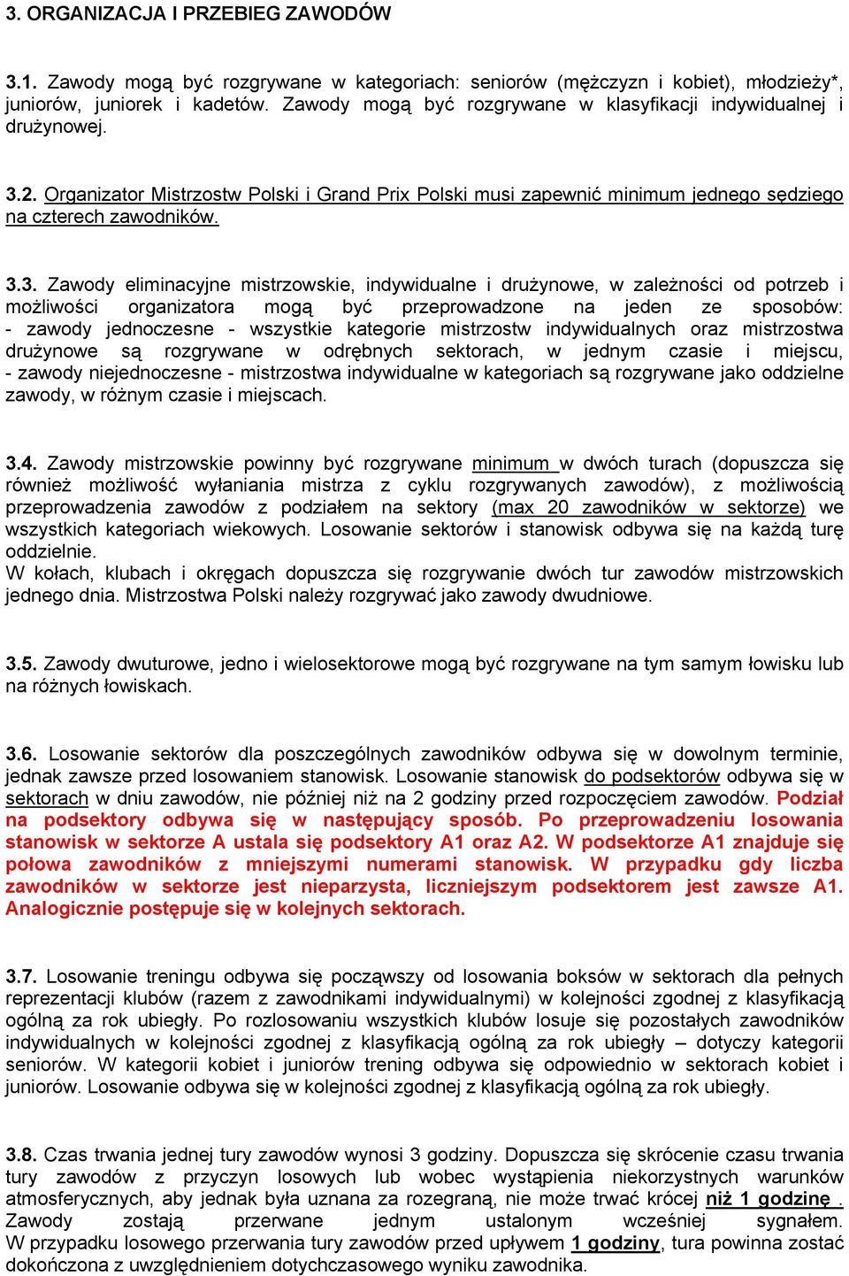 2. Organizator Mistrzostw Polski i Grand Prix Polski musi zapewnić minimum jednego sędziego na czterech zawodników. 3.