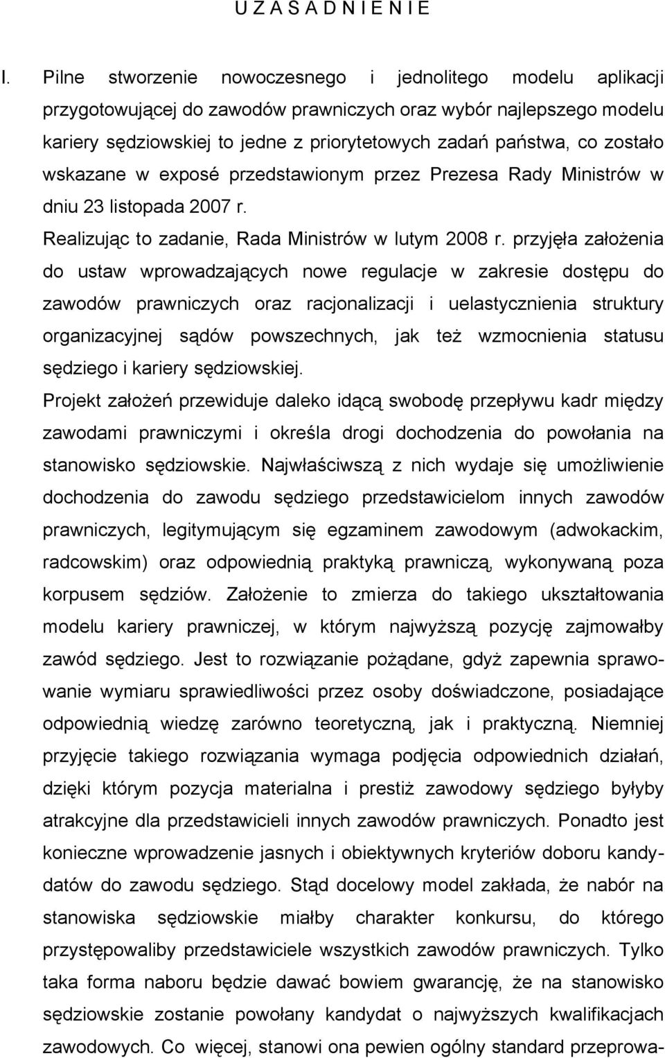 zostało wskazane w exposé przedstawionym przez Prezesa Rady Ministrów w dniu 23 listopada 2007 r. Realizując to zadanie, Rada Ministrów w lutym 2008 r.