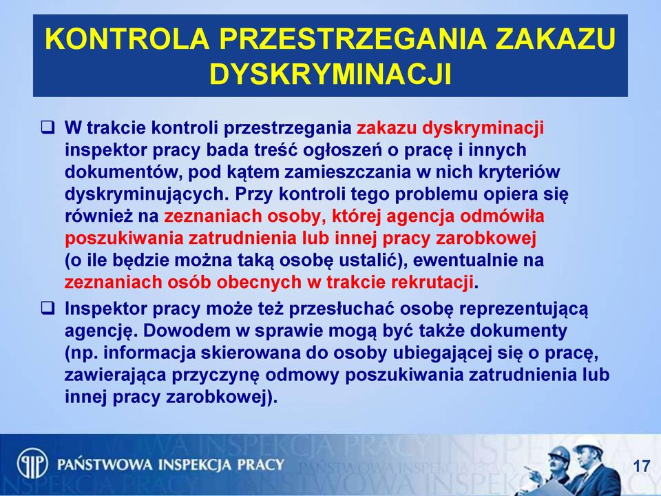 Przy kontroli tego problemu opiera się również na zeznaniach osoby, której agencja odmówiła poszukiwania zatrudnienia lub innej pracy zarobkowej (o ile będzie można taką osobę