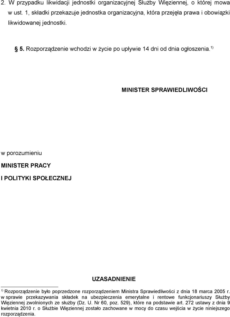 1) MINISTER SPRAWIEDLIWOŚCI w porozumieniu MINISTER PRACY I POLITYKI SPOŁECZNEJ UZASADNIENIE 1) Rozporządzenie było poprzedzone rozporządzeniem Ministra Sprawiedliwości z dnia 18 marca 2005 r.