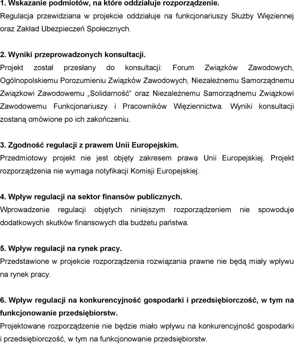 Projekt został przesłany do konsultacji: Forum Związków Zawodowych, Ogólnopolskiemu Porozumieniu Związków Zawodowych, Niezależnemu Samorządnemu Związkowi Zawodowemu Solidarność oraz Niezależnemu