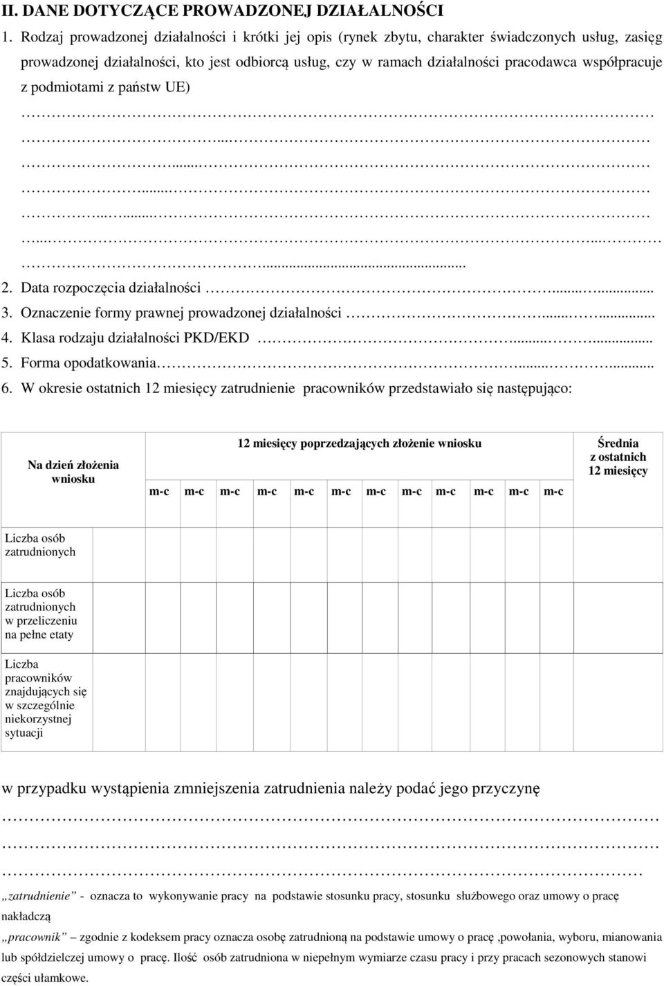 współpracuje z podmiotami z państw UE)........................ 2. Data rozpoczęcia działalności...... 3. Oznaczenie formy prawnej prowadzonej działalności...... 4. Klasa rodzaju działalności PKD/EKD.