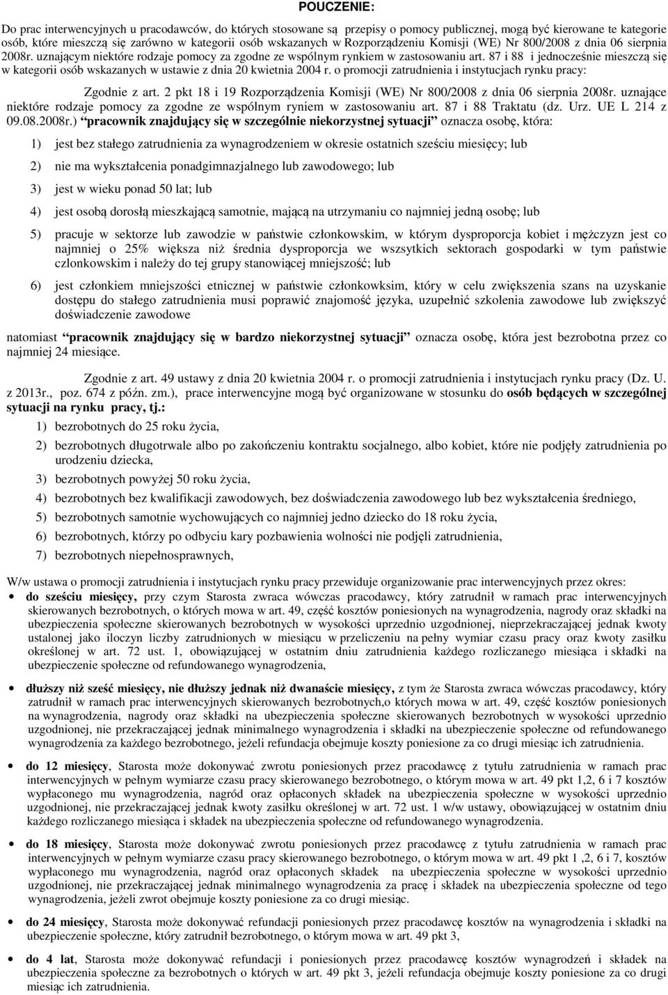 87 i 88 i jednocześnie mieszczą się w kategorii osób wskazanych w ustawie z dnia 20 kwietnia 2004 r. o promocji zatrudnienia i instytucjach rynku pracy: Zgodnie z art.