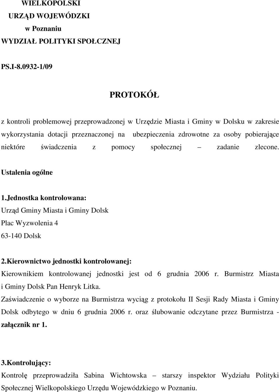 świadczenia z pomocy społecznej zadanie zlecone. Ustalenia ogólne 1.Jednostka kontrolowana: Urząd Gminy Miasta i Gminy Dolsk Plac Wyzwolenia 4 63-140 Dolsk 2.