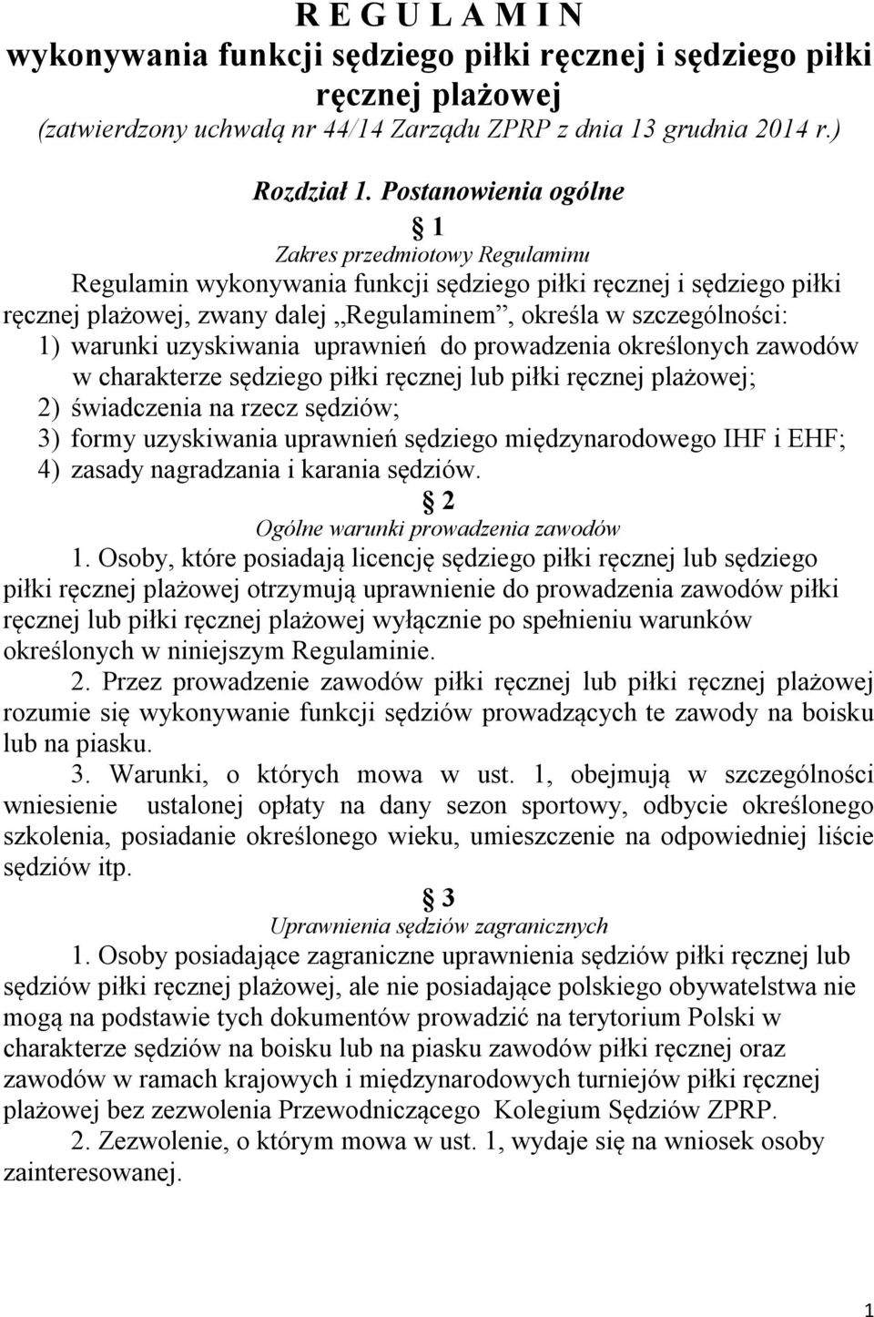 warunki uzyskiwania uprawnień do prowadzenia określonych zawodów w charakterze sędziego piłki ręcznej lub piłki ręcznej plażowej; 2) świadczenia na rzecz sędziów; 3) formy uzyskiwania uprawnień