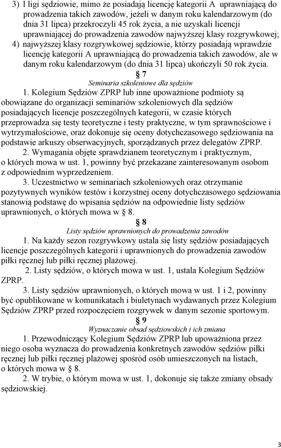 takich zawodów, ale w danym roku kalendarzowym (do dnia 31 lipca) ukończyli 50 rok życia. 7 Seminaria szkoleniowe dla sędziów 1.