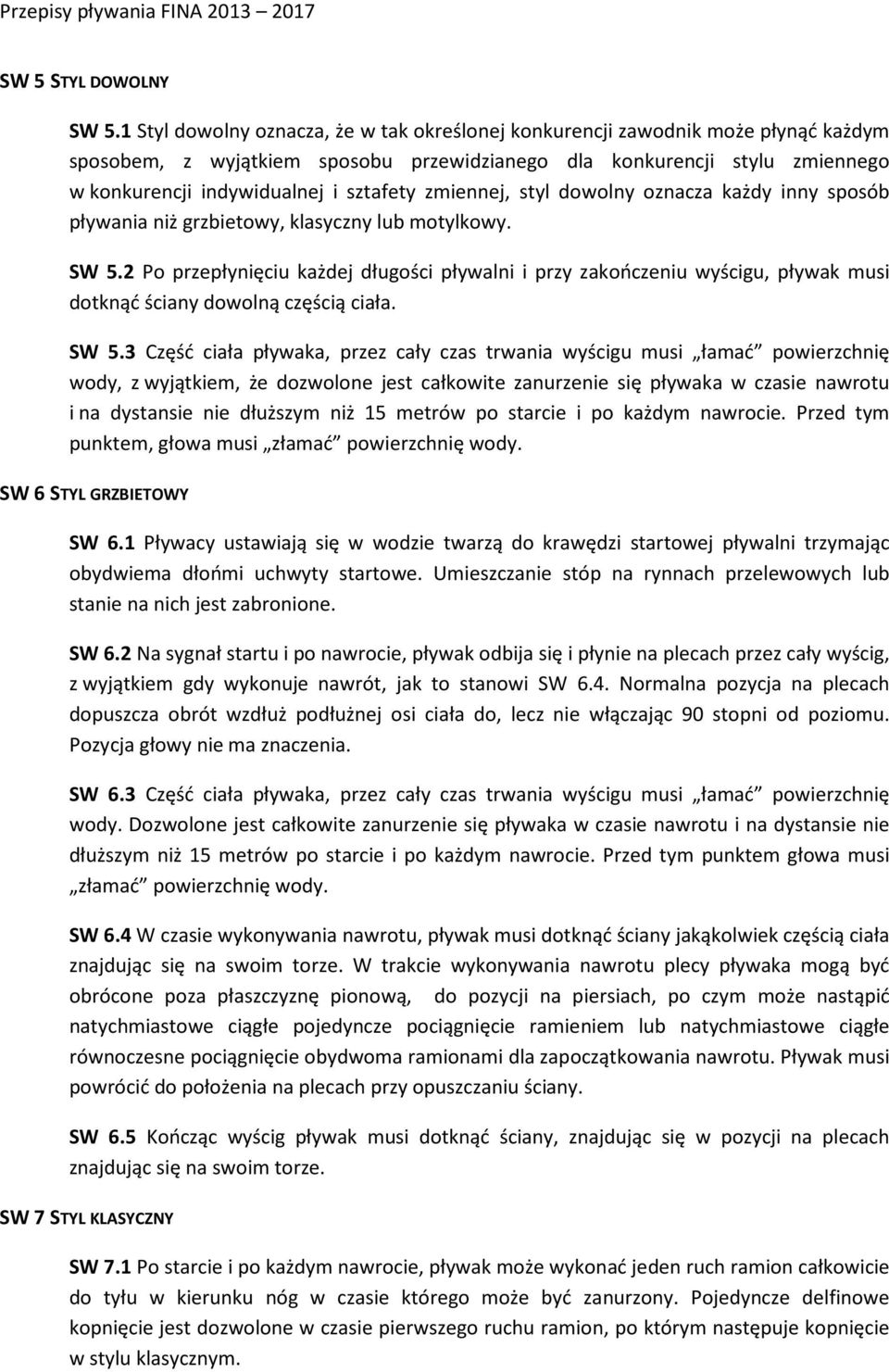 zmiennej, styl dowolny oznacza każdy inny sposób pływania niż grzbietowy, klasyczny lub motylkowy. SW 5.