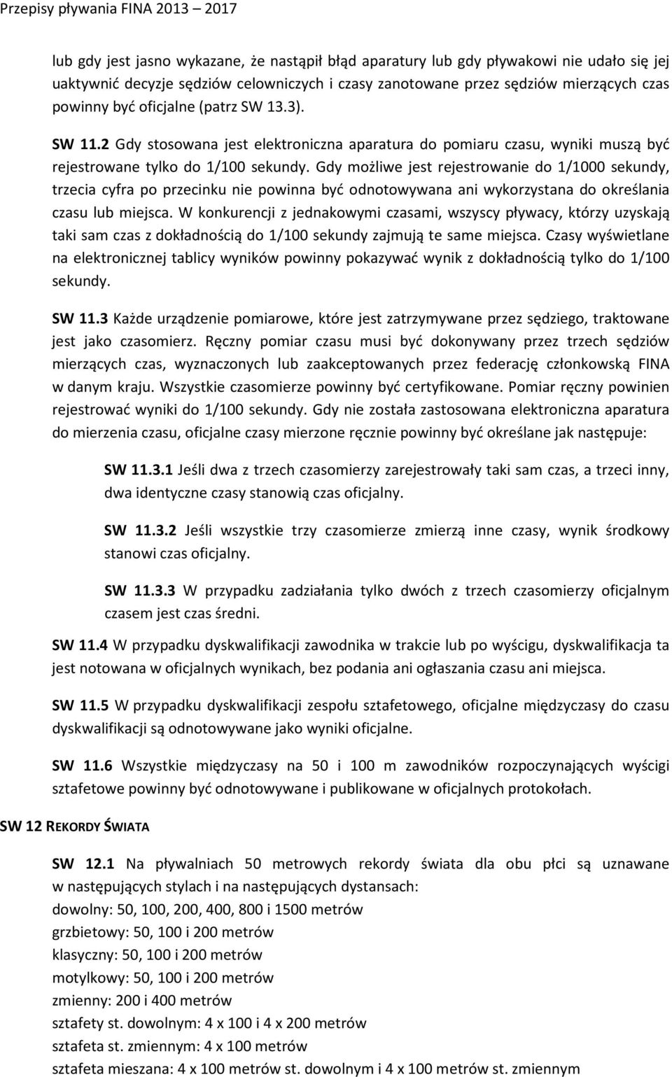 Gdy możliwe jest rejestrowanie do 1/1000 sekundy, trzecia cyfra po przecinku nie powinna być odnotowywana ani wykorzystana do określania czasu lub miejsca.