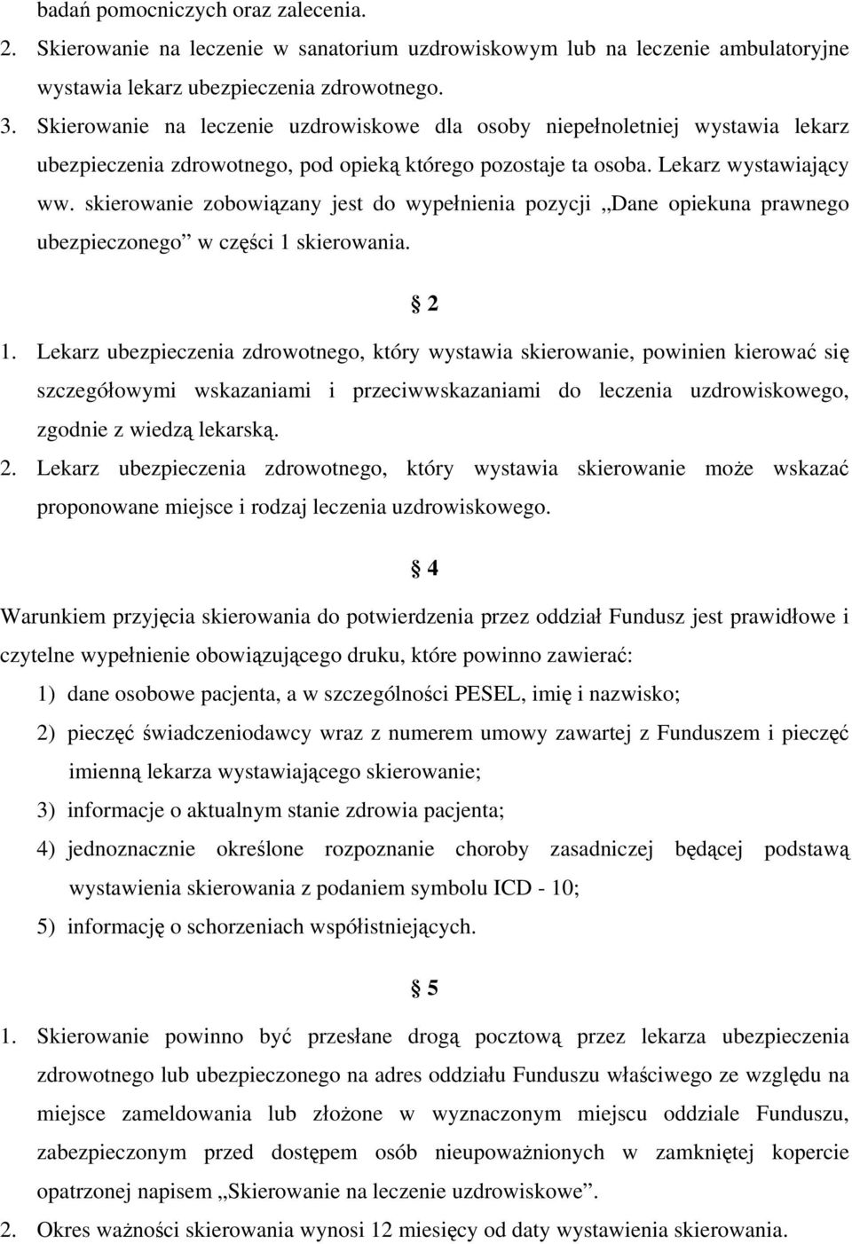 skierowanie zobowiązany jest do wypełnienia pozycji Dane opiekuna prawnego ubezpieczonego w części 1 skierowania. 2 1.