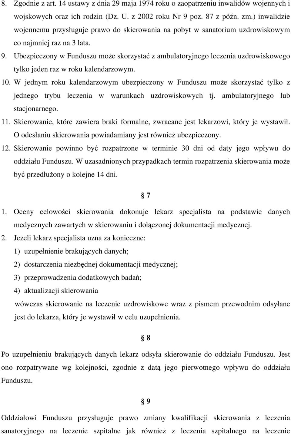 Ubezpieczony w Funduszu może skorzystać z ambulatoryjnego leczenia uzdrowiskowego tylko jeden raz w roku kalendarzowym. 10.