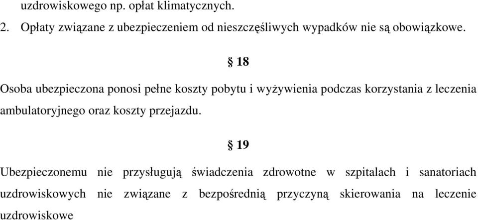 18 Osoba ubezpieczona ponosi pełne koszty pobytu i wyżywienia podczas korzystania z leczenia