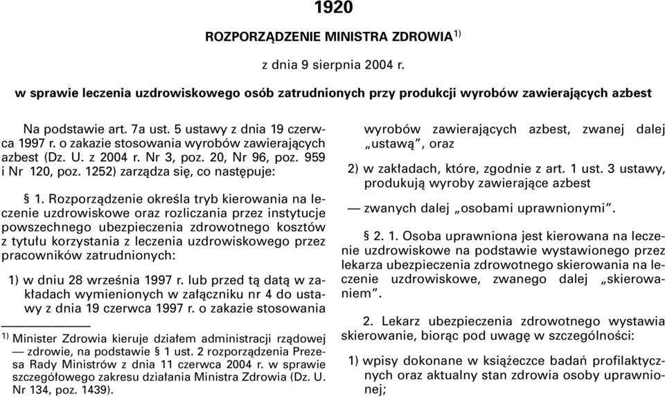 Rozporzàdzenie okreêla tryb kierowania na leczenie uzdrowiskowe oraz rozliczania przez instytucje powszechnego ubezpieczenia zdrowotnego kosztów z tytu u korzystania z leczenia uzdrowiskowego przez