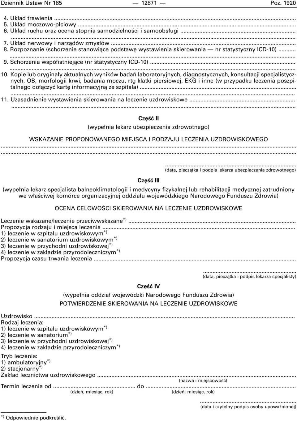 Kopie lub orygina y aktualnych wyników badaƒ laboratoryjnych, diagnostycznych, konsultacji specjalistycznych, OB, morfologii krwi, badania moczu, rtg klatki piersiowej, EKG i inne (w przypadku