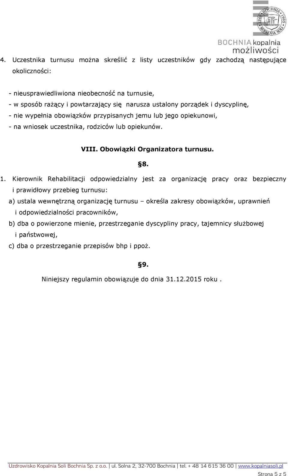 Kierownik Rehabilitacji odpowiedzialny jest za organizację pracy oraz bezpieczny i prawidłowy przebieg turnusu: a) ustala wewnętrzną organizację turnusu określa zakresy obowiązków, uprawnień i