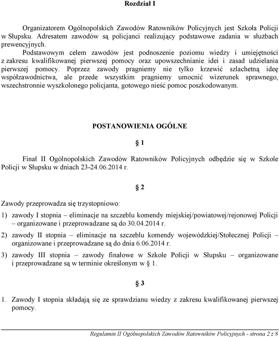 Poprzez zawody pragniemy nie tylko krzewić szlachetną ideę współzawodnictwa, ale przede wszystkim pragniemy umocnić wizerunek sprawnego, wszechstronnie wyszkolonego policjanta, gotowego nieść pomoc