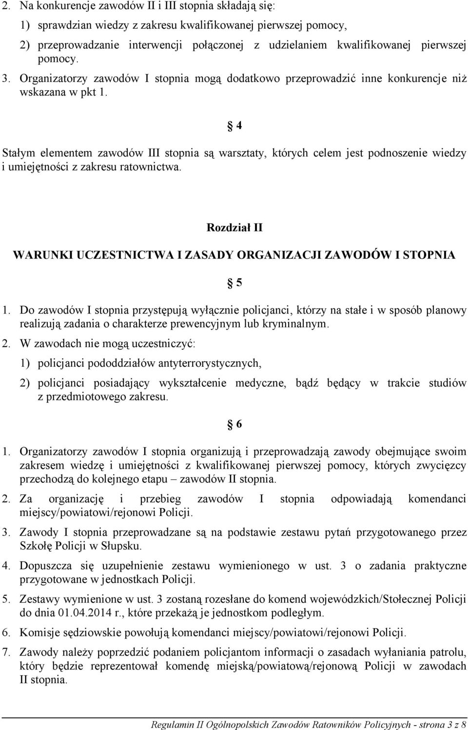4 Stałym elementem zawodów III stopnia są warsztaty, których celem jest podnoszenie wiedzy i umiejętności z zakresu ratownictwa.