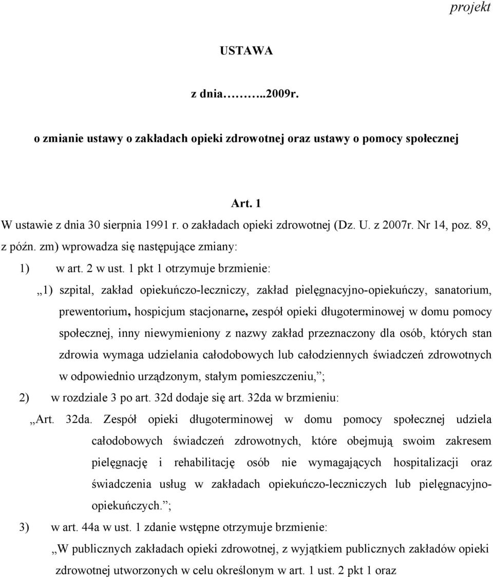 1 pkt 1 otrzymuje brzmienie: 1) szpital, zakład opiekuńczo-leczniczy, zakład pielęgnacyjno-opiekuńczy, sanatorium, prewentorium, hospicjum stacjonarne, zespół opieki długoterminowej w domu pomocy