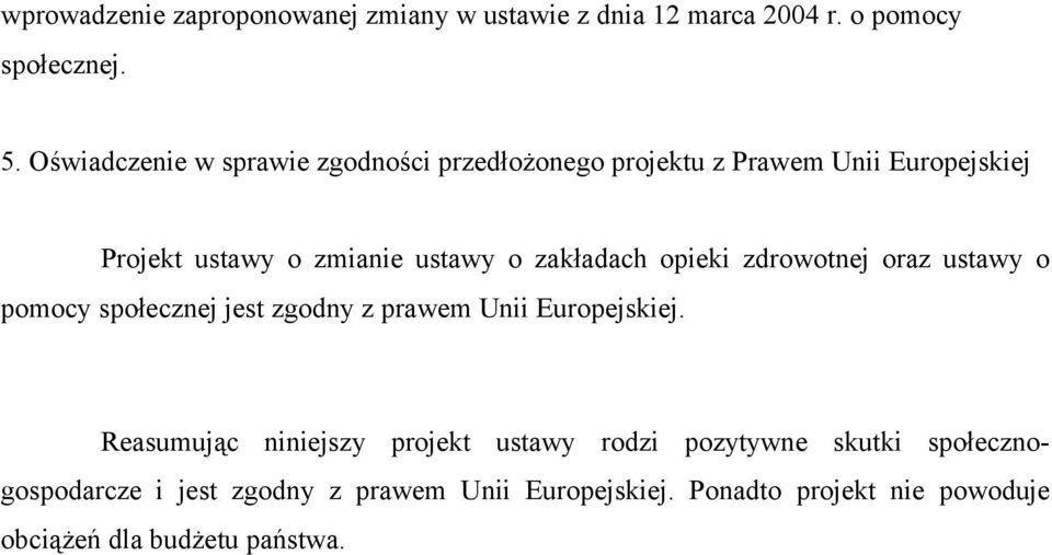 zakładach opieki zdrowotnej oraz ustawy o pomocy społecznej jest zgodny z prawem Unii Europejskiej.