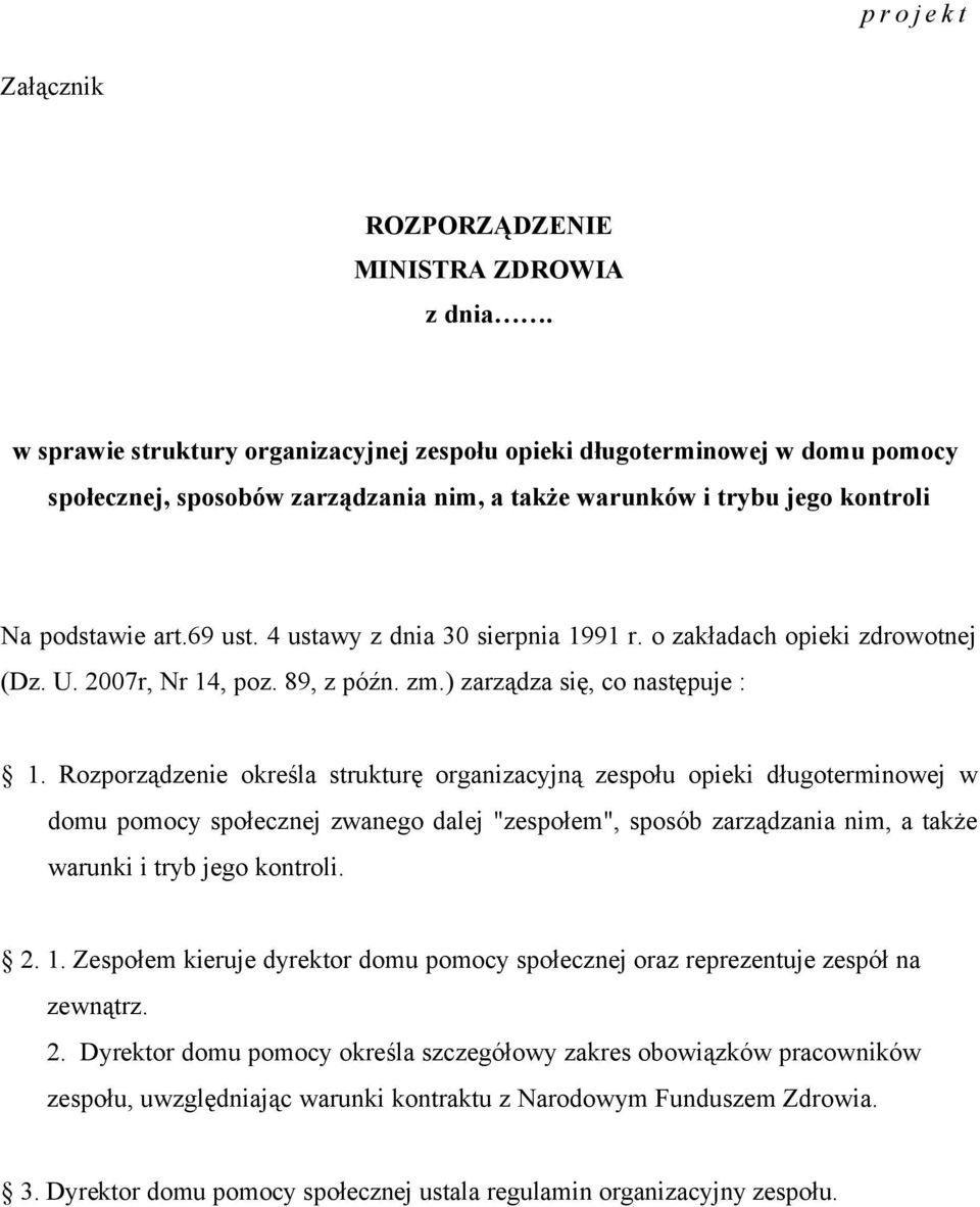 4 ustawy z dnia 30 sierpnia 1991 r. o zakładach opieki zdrowotnej (Dz. U. 2007r, Nr 14, poz. 89, z późn. zm.) zarządza się, co następuje : 1.