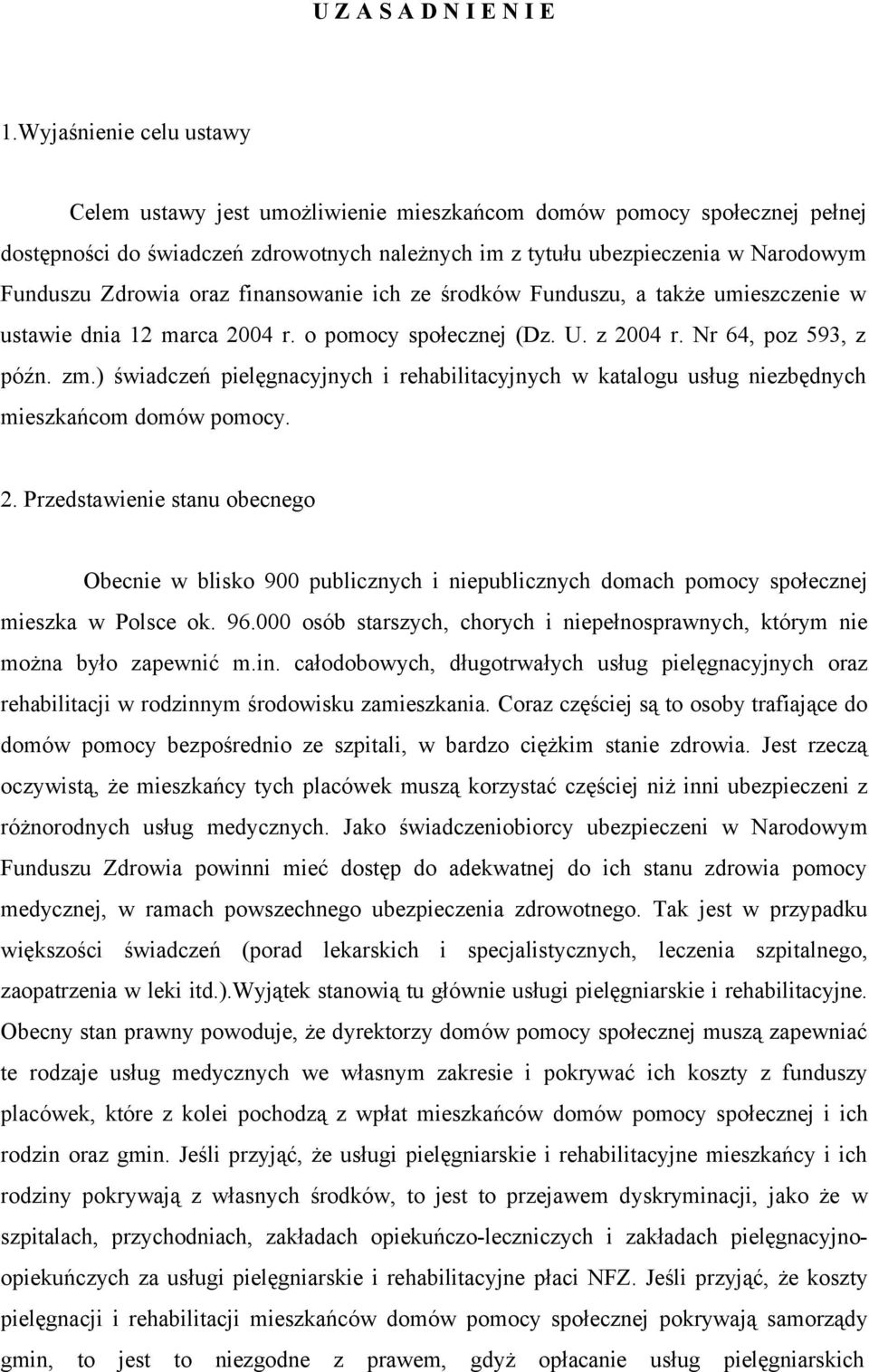 oraz finansowanie ich ze środków Funduszu, a także umieszczenie w ustawie dnia 12 marca 2004 r. o pomocy społecznej (Dz. U. z 2004 r. Nr 64, poz 593, z późn. zm.