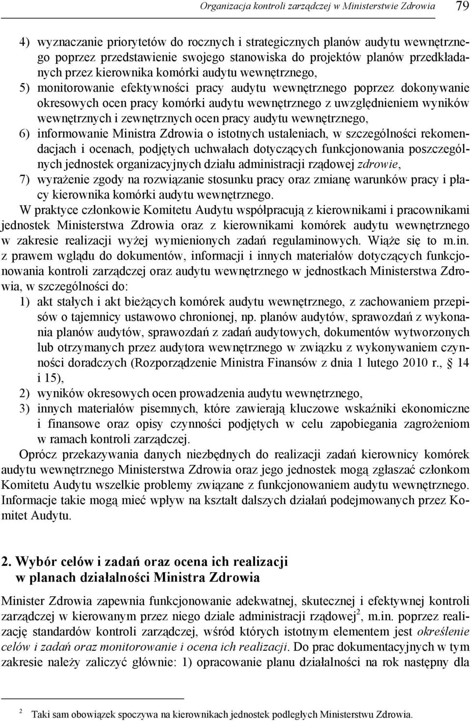uwzględnieniem wyników wewnętrznych i zewnętrznych ocen pracy audytu wewnętrznego, 6) informowanie Ministra Zdrowia o istotnych ustaleniach, w szczególności rekomendacjach i ocenach, podjętych