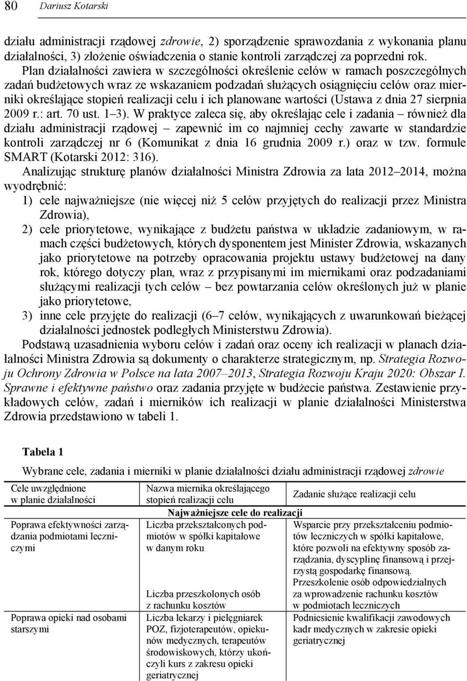 realizacji celu i ich planowane wartości (Ustawa z dnia 27 sierpnia 2009 r.: art. 70 ust. 1 3).