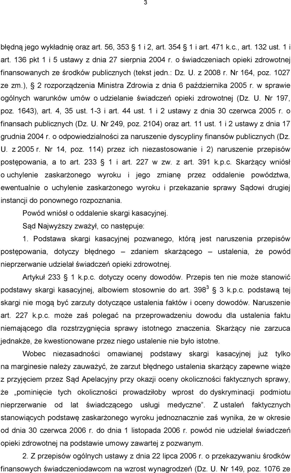 w sprawie ogólnych warunków umów o udzielanie świadczeń opieki zdrowotnej (Dz. U. Nr 197, poz. 1643), art. 4, 35 ust. 1-3 i art. 44 ust. 1 i 2 ustawy z dnia 30 czerwca 2005 r.