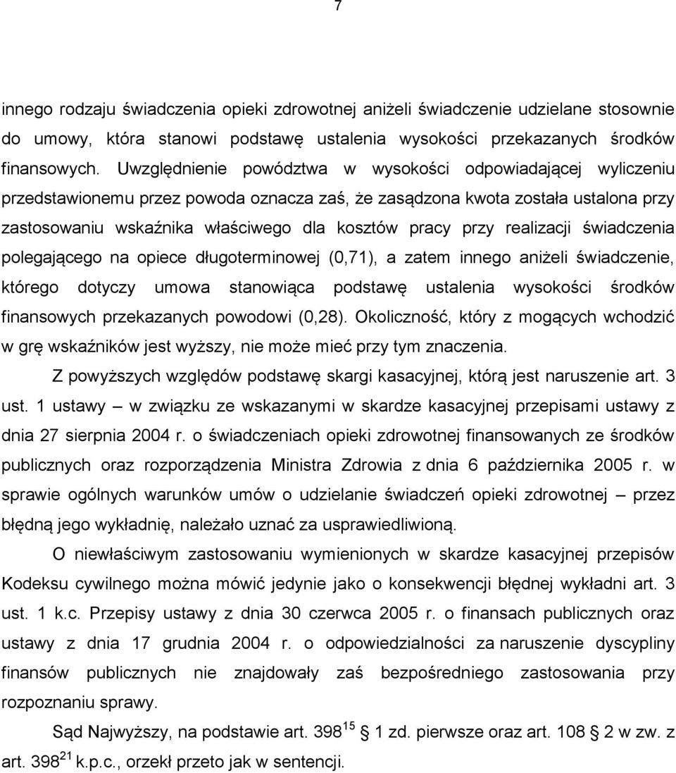 przy realizacji świadczenia polegającego na opiece długoterminowej (0,71), a zatem innego aniżeli świadczenie, którego dotyczy umowa stanowiąca podstawę ustalenia wysokości środków finansowych