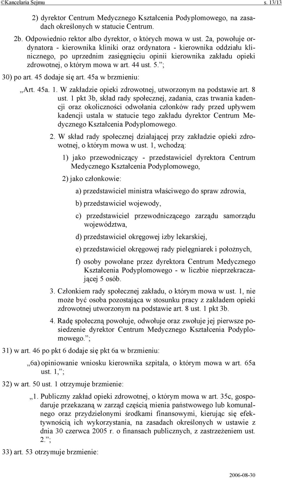 ; 30) po art. 45 dodaje się art. 45a w brzmieniu: Art. 45a. 1. W zakładzie opieki zdrowotnej, utworzonym na podstawie art. 8 ust.