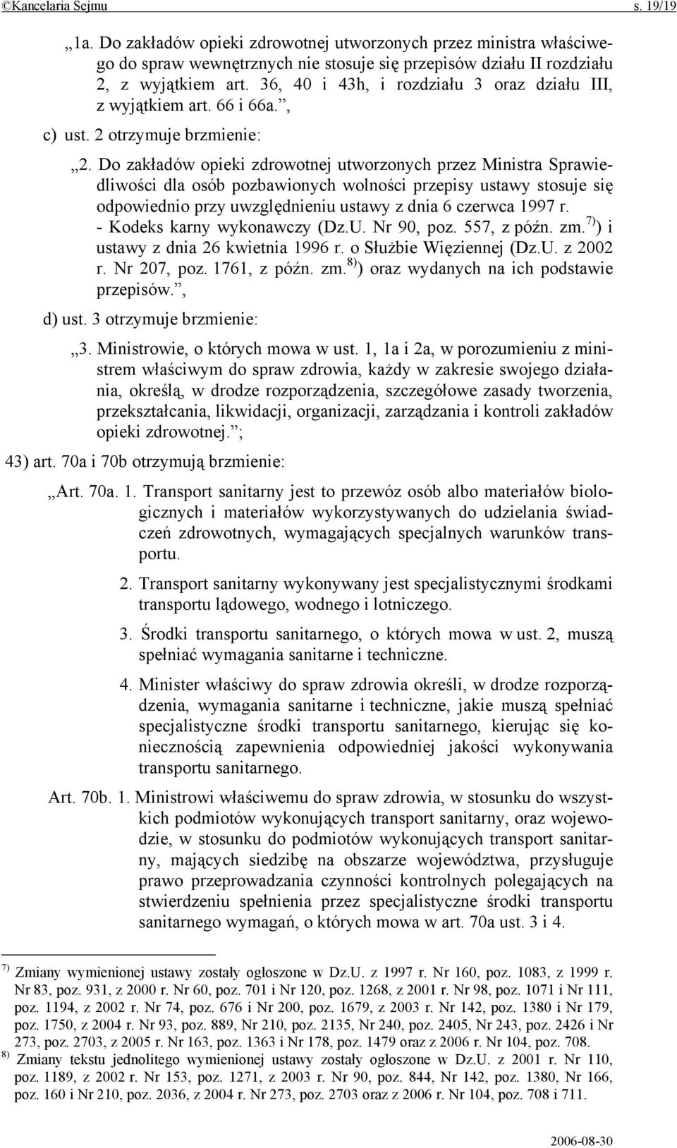 Do zakładów opieki zdrowotnej utworzonych przez Ministra Sprawiedliwości dla osób pozbawionych wolności przepisy ustawy stosuje się odpowiednio przy uwzględnieniu ustawy z dnia 6 czerwca 1997 r.