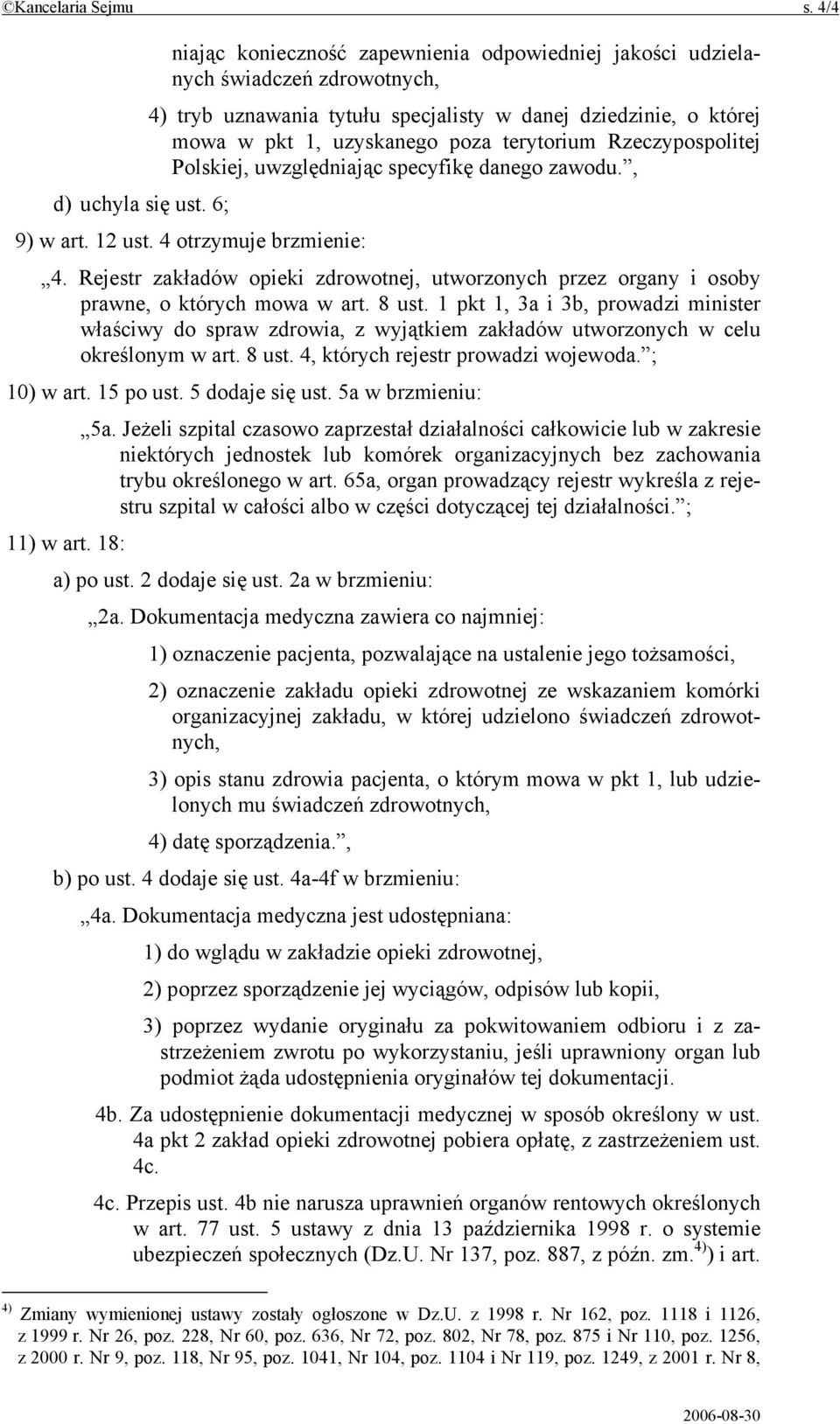 Rzeczypospolitej Polskiej, uwzględniając specyfikę danego zawodu., d) uchyla się ust. 6; 9) w art. 12 ust. 4 otrzymuje brzmienie: 4.