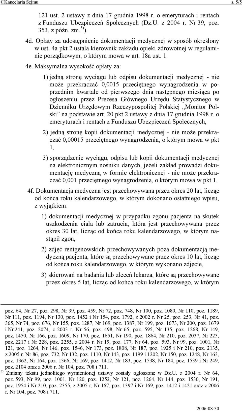 Maksymalna wysokość opłaty za: 1) jedną stronę wyciągu lub odpisu dokumentacji medycznej - nie może przekraczać 0,0015 przeciętnego wynagrodzenia w poprzednim kwartale od pierwszego dnia następnego