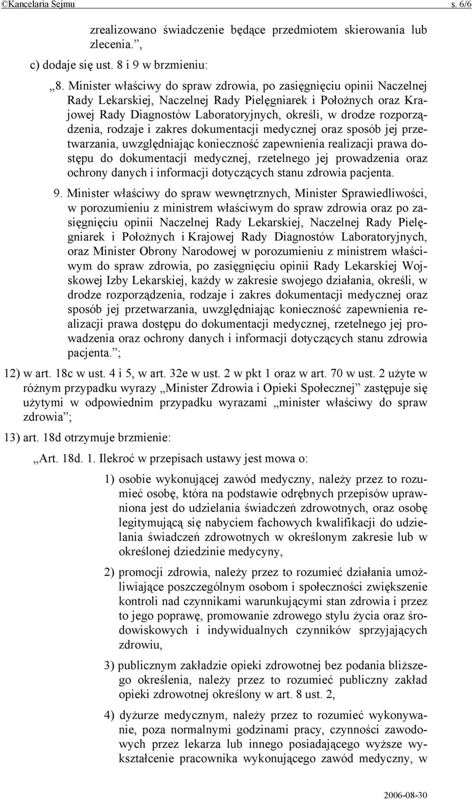 rozporządzenia, rodzaje i zakres dokumentacji medycznej oraz sposób jej przetwarzania, uwzględniając konieczność zapewnienia realizacji prawa dostępu do dokumentacji medycznej, rzetelnego jej