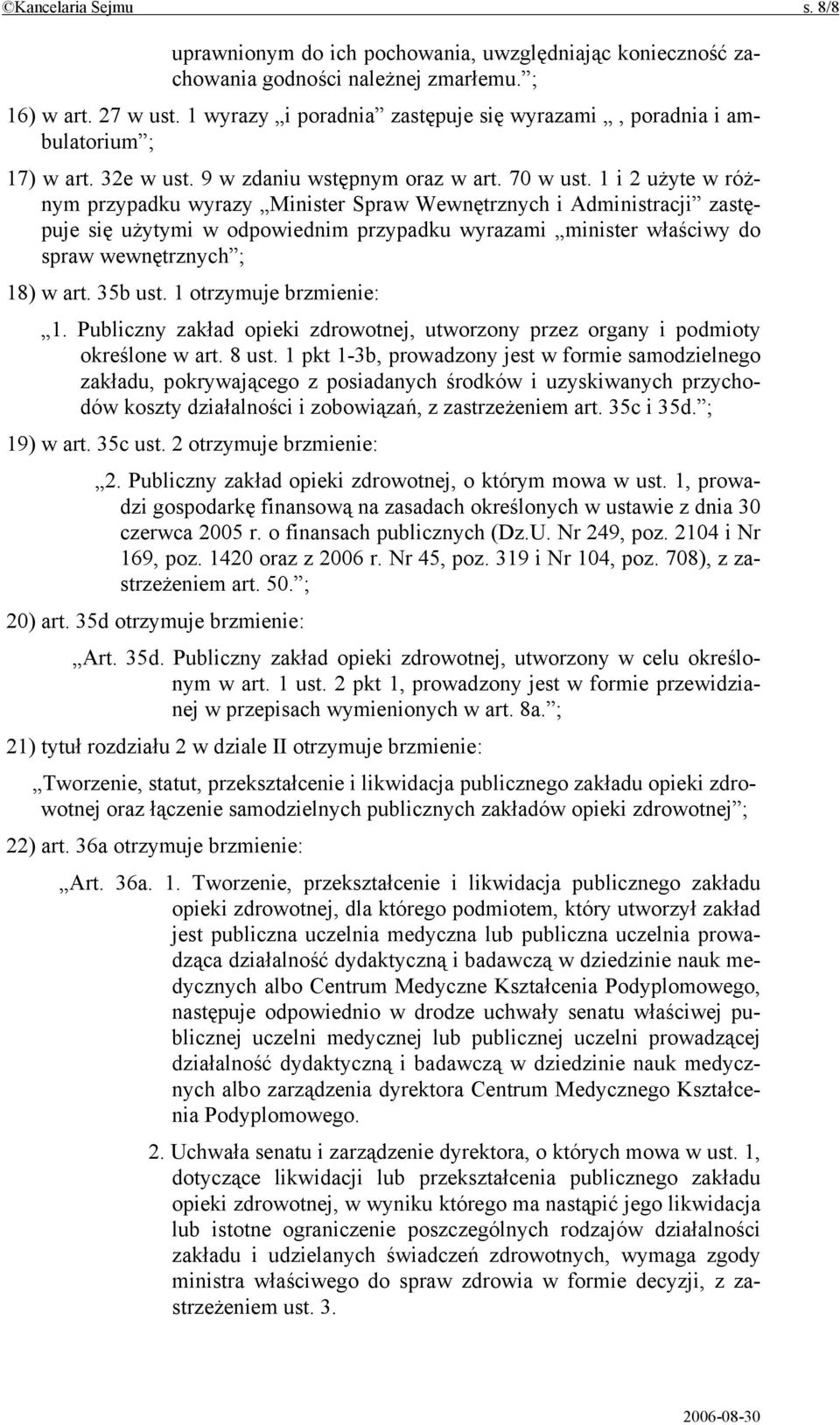 1 i 2 użyte w różnym przypadku wyrazy Minister Spraw Wewnętrznych i Administracji zastępuje się użytymi w odpowiednim przypadku wyrazami minister właściwy do spraw wewnętrznych ; 18) w art. 35b ust.
