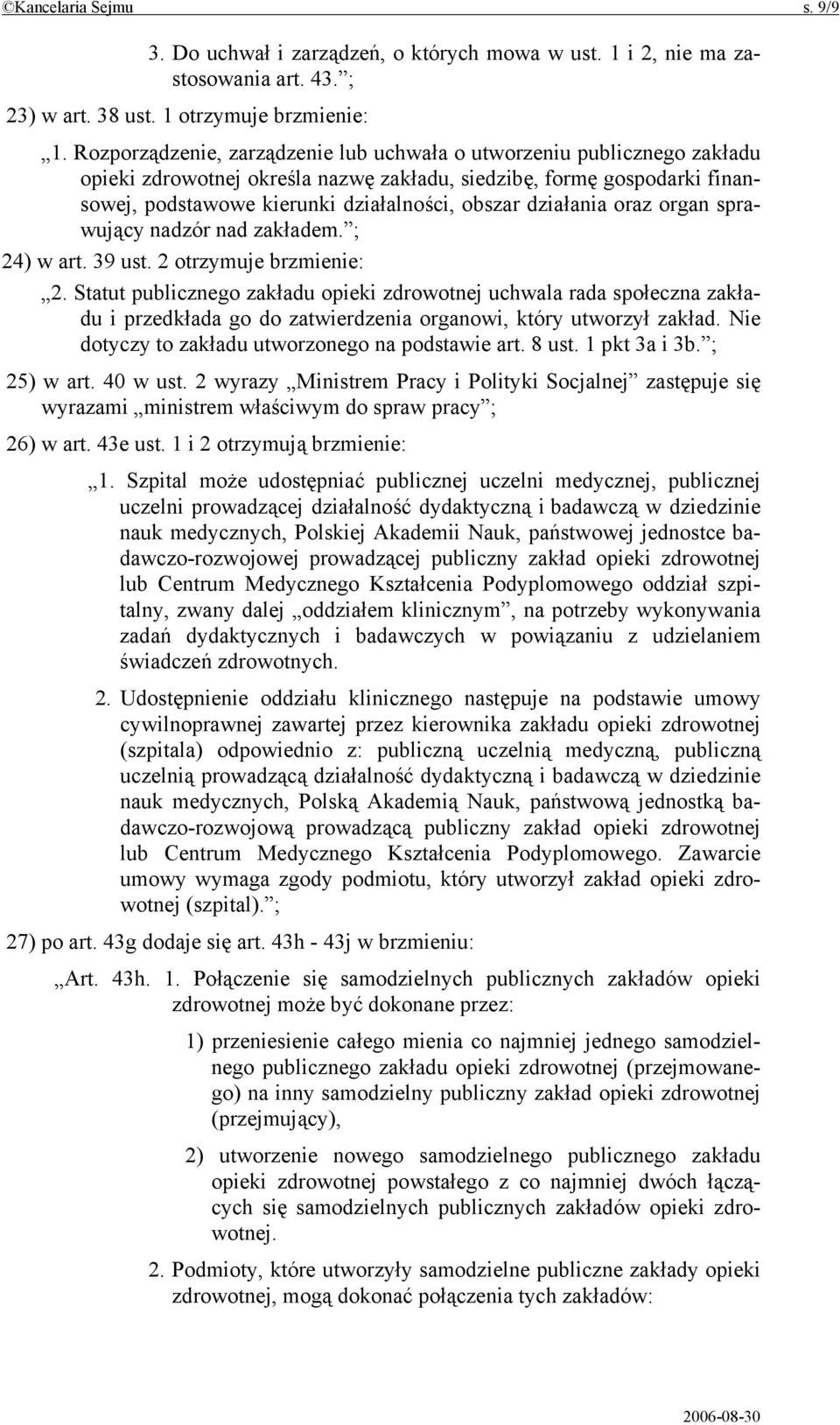 działania oraz organ sprawujący nadzór nad zakładem. ; 24) w art. 39 ust. 2 otrzymuje brzmienie: 2.