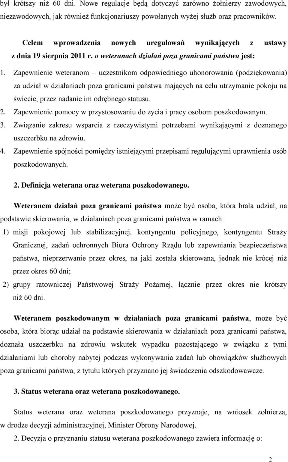 Zapewnienie weteranom uczestnikom odpowiedniego uhonorowania (podziękowania) za udział w działaniach poza granicami państwa mających na celu utrzymanie pokoju na świecie, przez nadanie im odrębnego