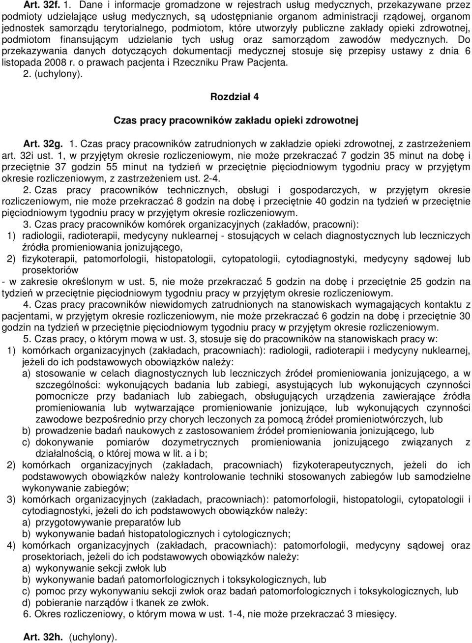 terytorialnego, podmiotom, które utworzyły publiczne zakłady opieki zdrowotnej, podmiotom finansującym udzielanie tych usług oraz samorządom zawodów medycznych.