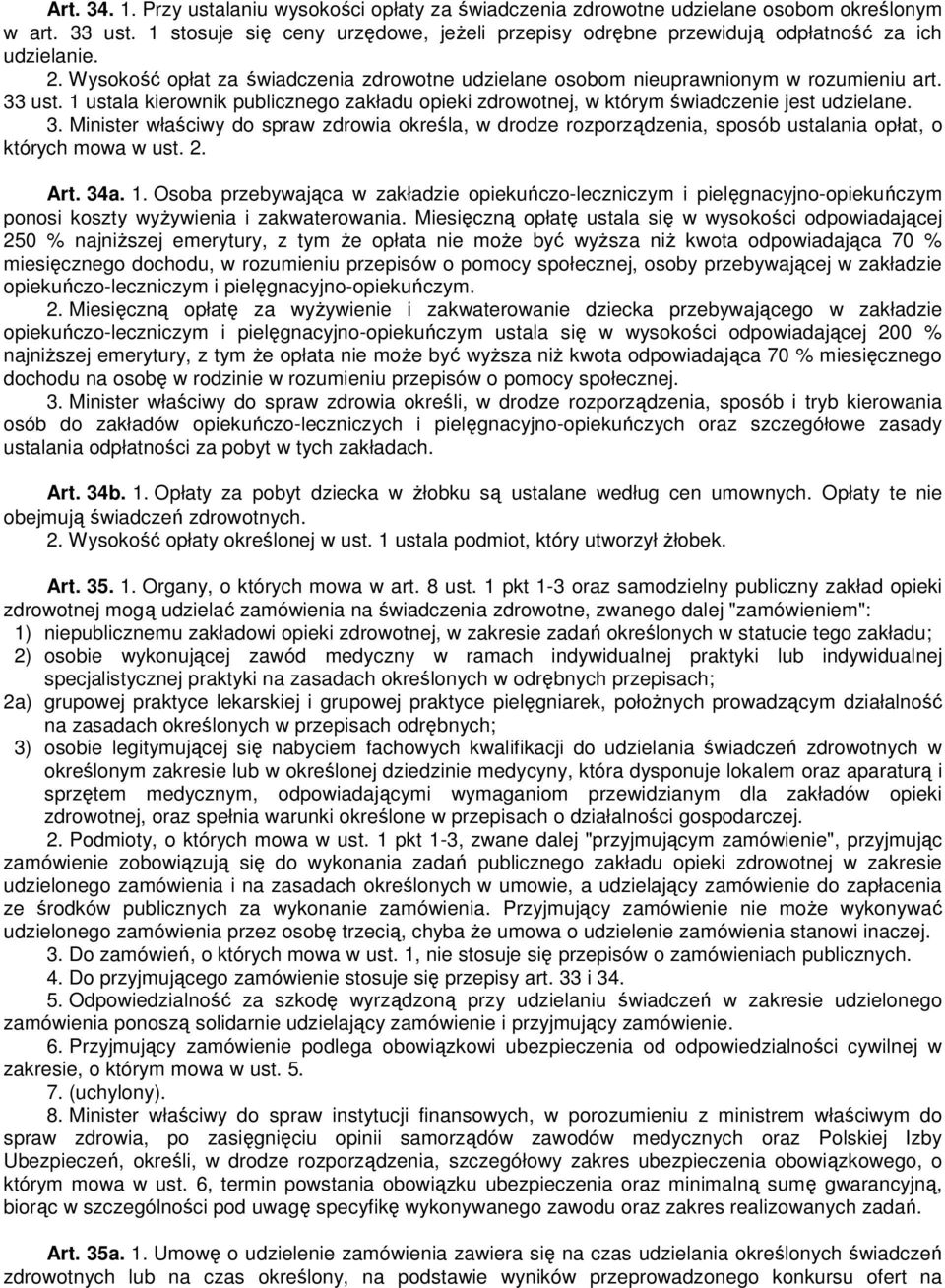 1 ustala kierownik publicznego zakładu opieki zdrowotnej, w którym świadczenie jest udzielane. 3.