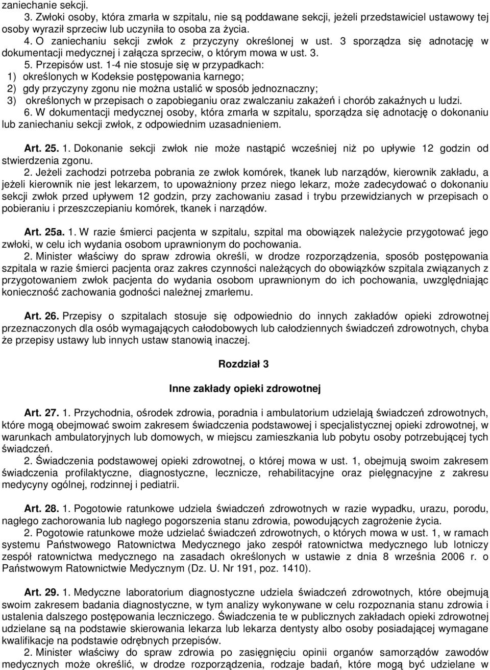 1-4 nie stosuje się w przypadkach: 1) określonych w Kodeksie postępowania karnego; 2) gdy przyczyny zgonu nie moŝna ustalić w sposób jednoznaczny; 3) określonych w przepisach o zapobieganiu oraz
