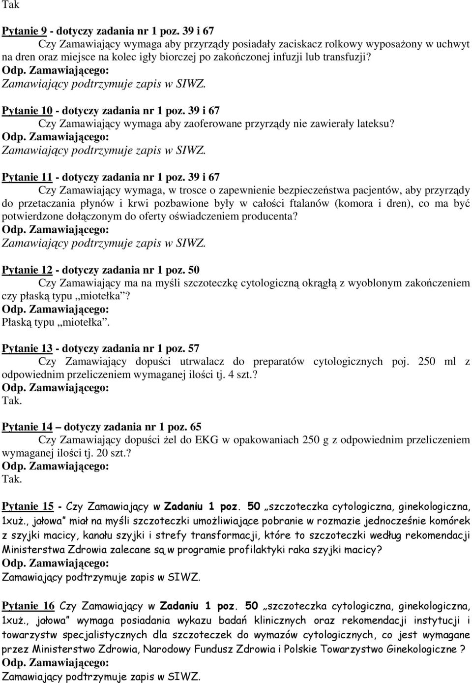 Pytanie 10 - dotyczy zadania nr 1 poz. 39 i 67 Czy Zamawiający wymaga aby zaoferowane przyrządy nie zawierały lateksu? Pytanie 11 - dotyczy zadania nr 1 poz.