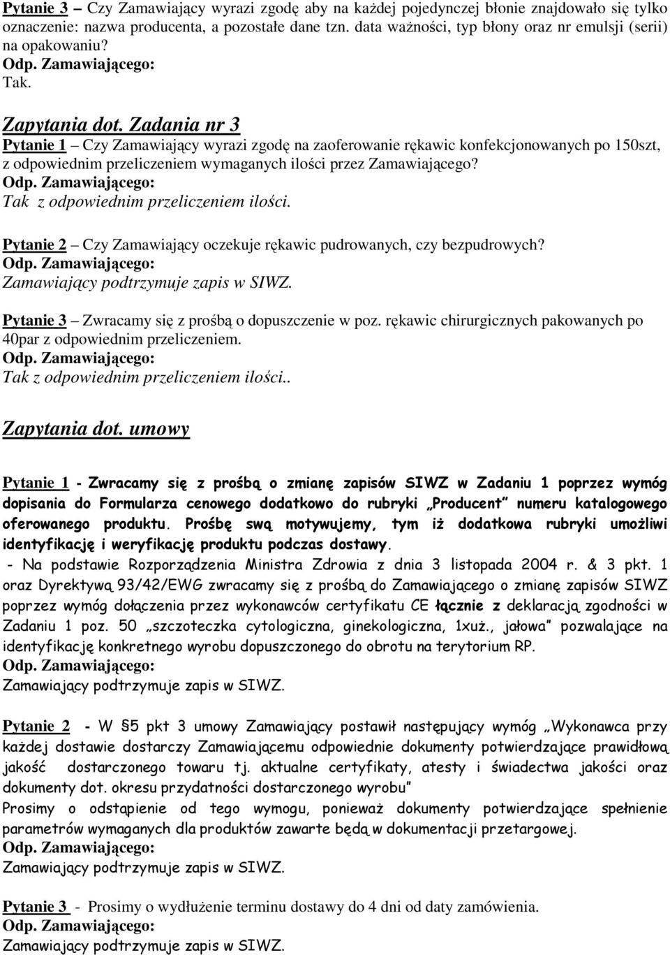 Zadania nr 3 Pytanie 1 Czy Zamawiający wyrazi zgodę na zaoferowanie rękawic konfekcjonowanych po 150szt, z odpowiednim przeliczeniem wymaganych ilości przez Zamawiającego?