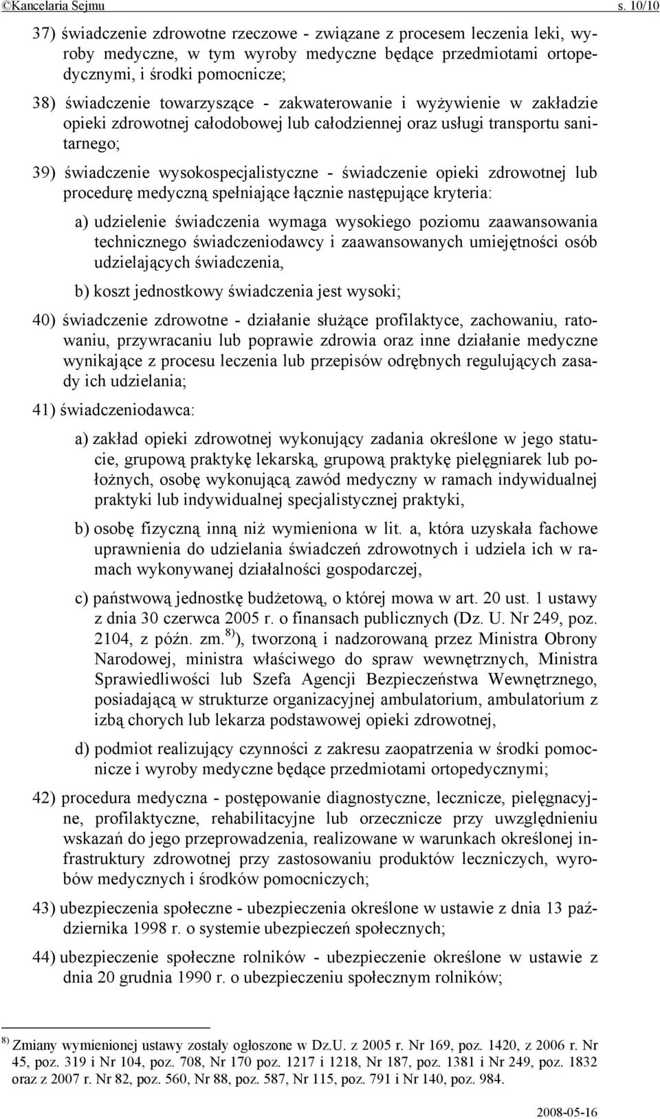 towarzyszące - zakwaterowanie i wyżywienie w zakładzie opieki zdrowotnej całodobowej lub całodziennej oraz usługi transportu sanitarnego; 39) świadczenie wysokospecjalistyczne - świadczenie opieki