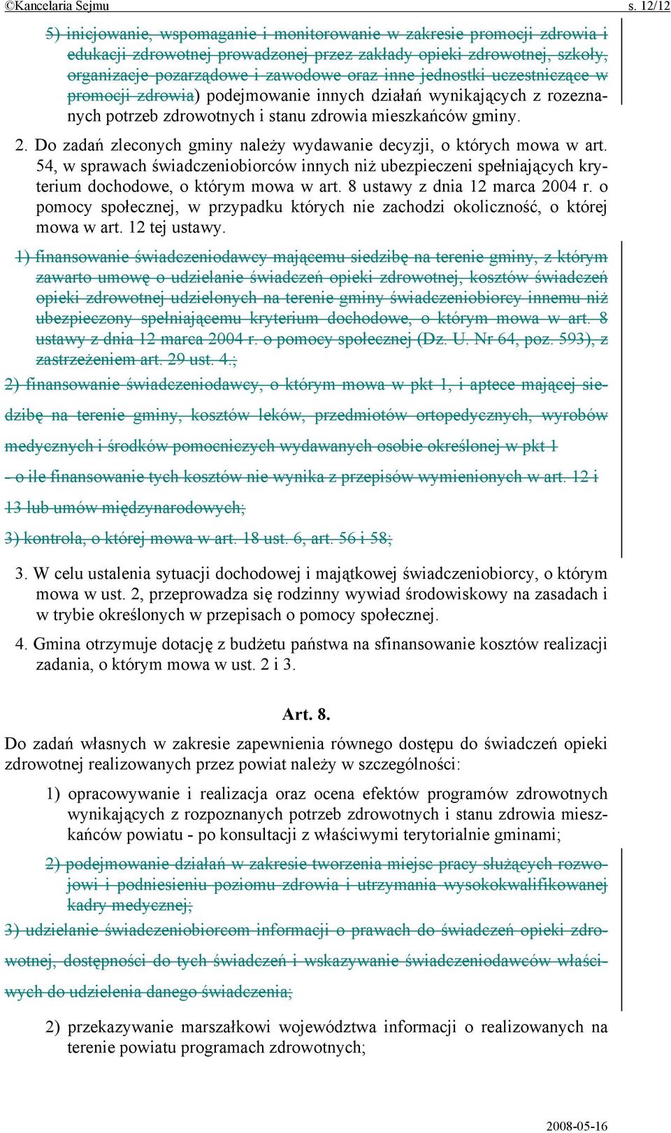 jednostki uczestniczące w promocji zdrowia) podejmowanie innych działań wynikających z rozeznanych potrzeb zdrowotnych i stanu zdrowia mieszkańców gminy. 2.