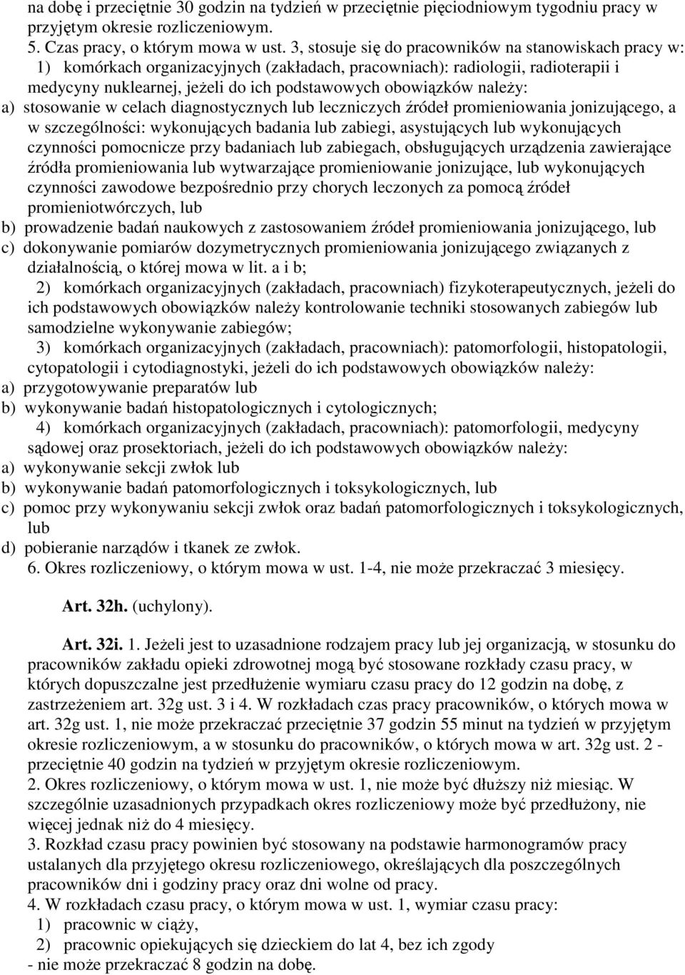 naleŝy: a) stosowanie w celach diagnostycznych lub leczniczych źródeł promieniowania jonizującego, a w szczególności: wykonujących badania lub zabiegi, asystujących lub wykonujących czynności