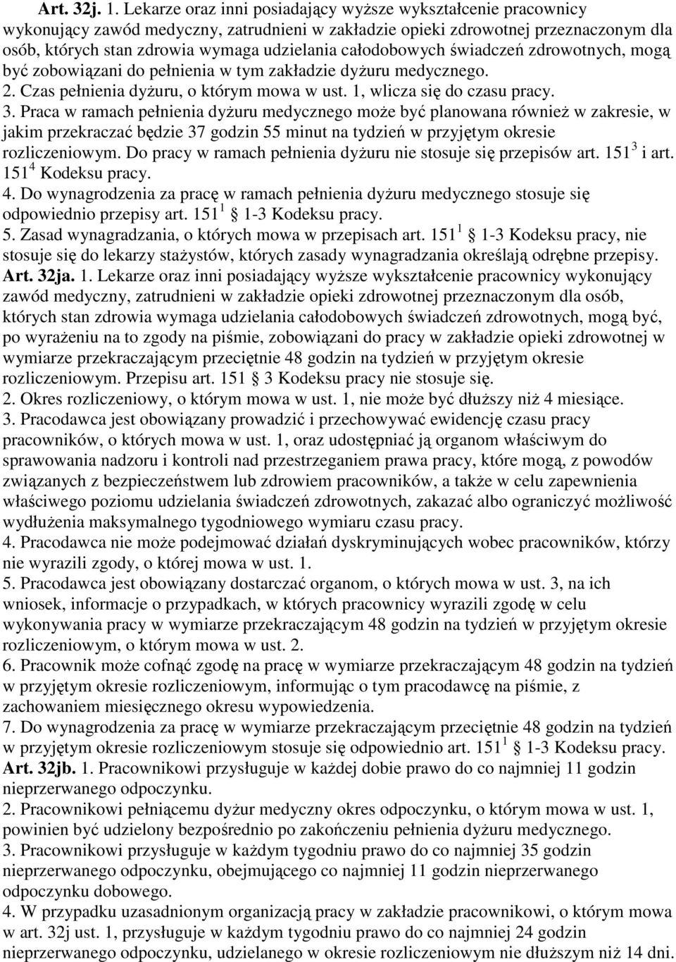 całodobowych świadczeń zdrowotnych, mogą być zobowiązani do pełnienia w tym zakładzie dyŝuru medycznego. 2. Czas pełnienia dyŝuru, o którym mowa w ust. 1, wlicza się do czasu pracy. 3.