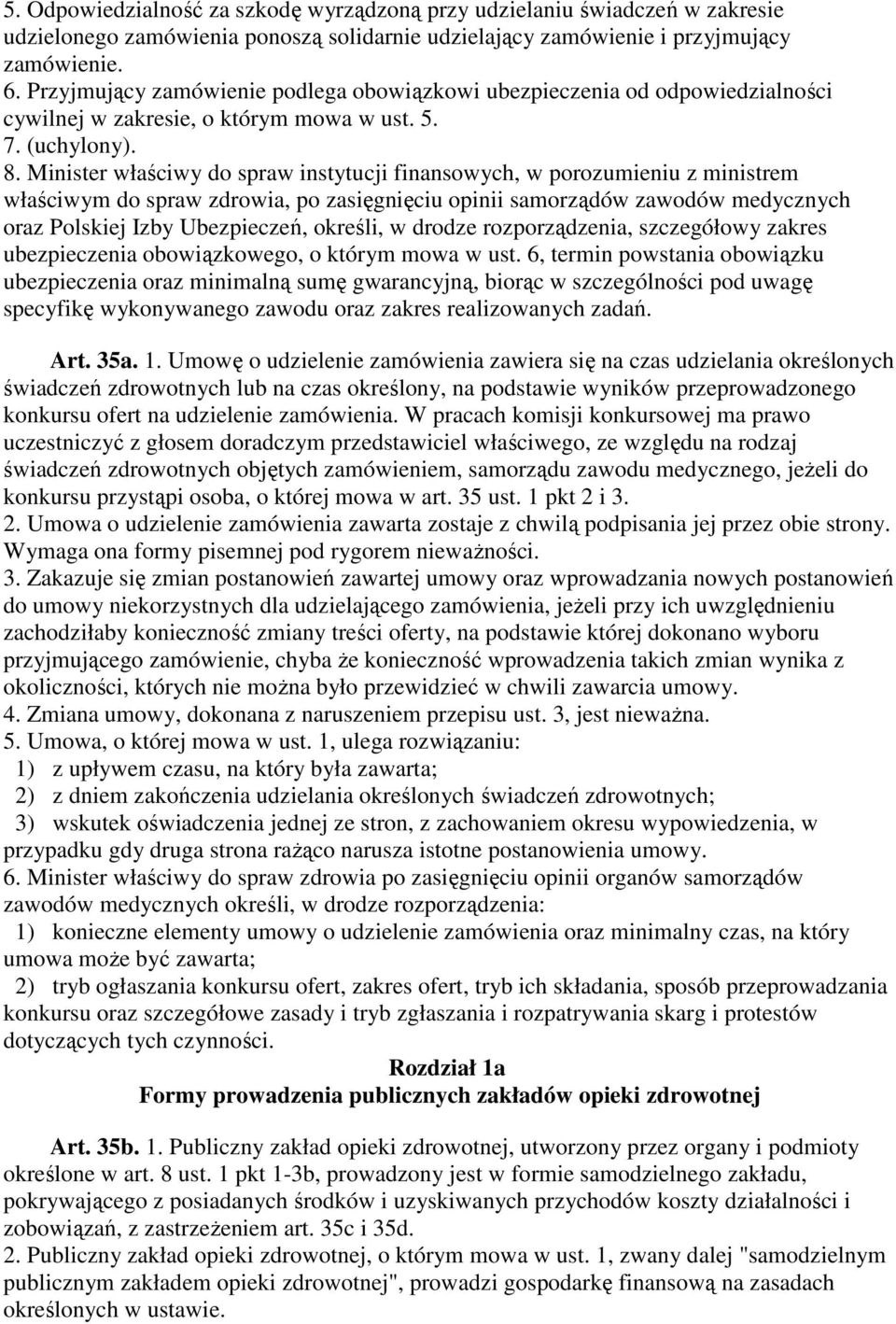 Minister właściwy do spraw instytucji finansowych, w porozumieniu z ministrem właściwym do spraw zdrowia, po zasięgnięciu opinii samorządów zawodów medycznych oraz Polskiej Izby Ubezpieczeń, określi,