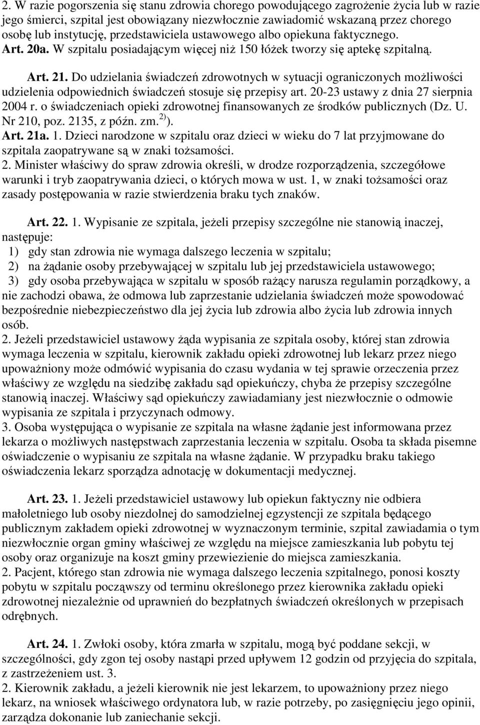 Do udzielania świadczeń zdrowotnych w sytuacji ograniczonych moŝliwości udzielenia odpowiednich świadczeń stosuje się przepisy art. 20-23 ustawy z dnia 27 sierpnia 2004 r.