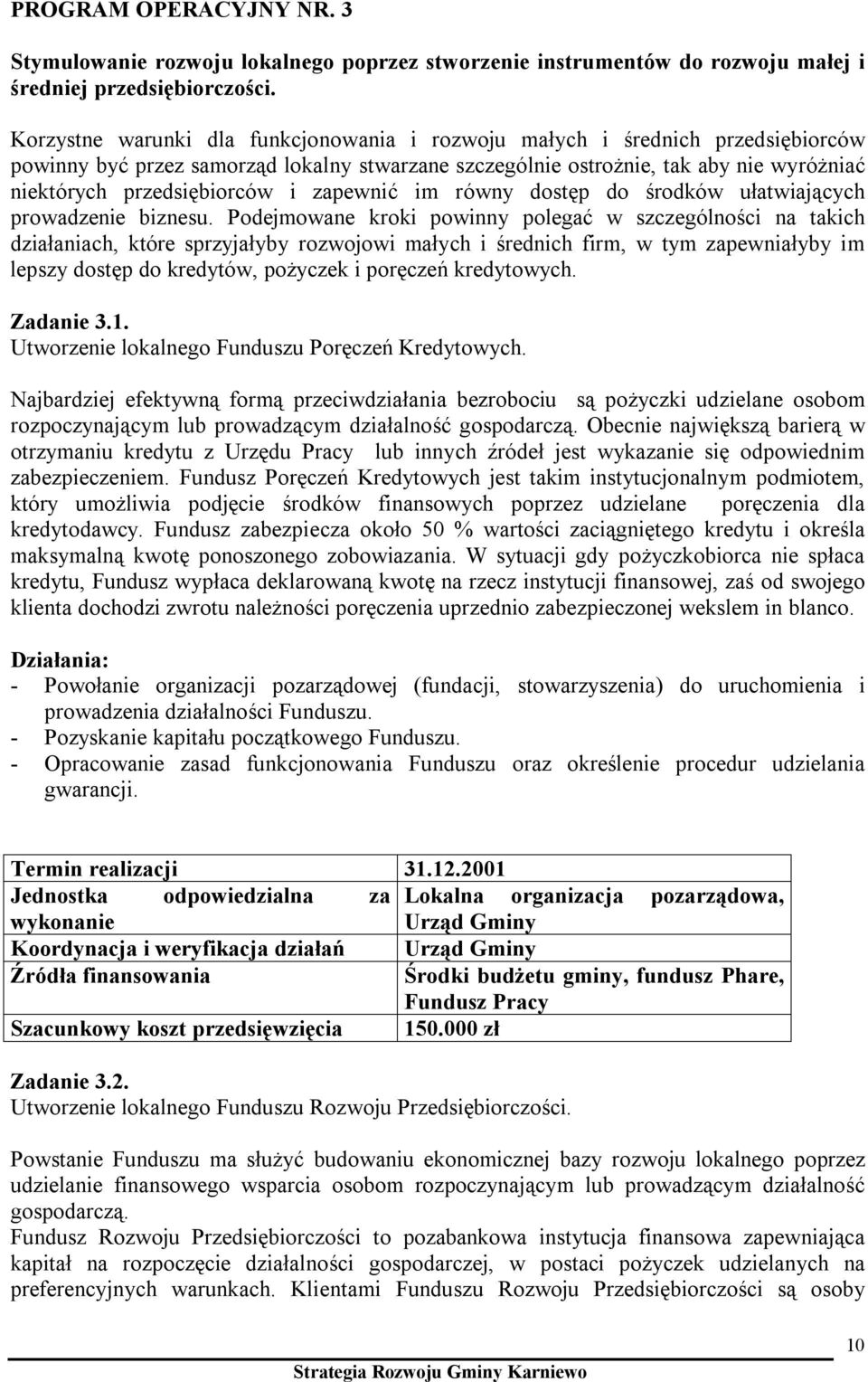 zapewnić im równy dostęp do środków ułatwiających prowadzenie biznesu.